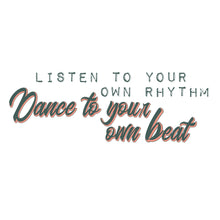 Load image into Gallery viewer, Listen to your own rhythm dance to your own beat
