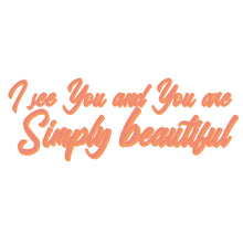 Load image into Gallery viewer, I see you and you are simply beautiful
